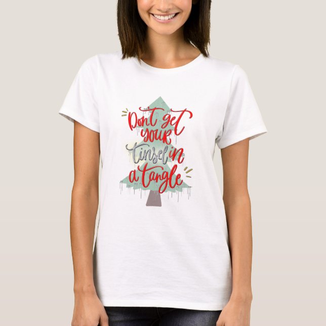 Don't Get Your Tinsel in a Tangle T-Shirt (Front)