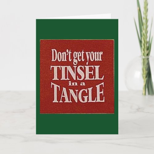 DONT GET YOUR TINSEL IN A TANGLE THIS CHRISTMAS HOLIDAY CARD