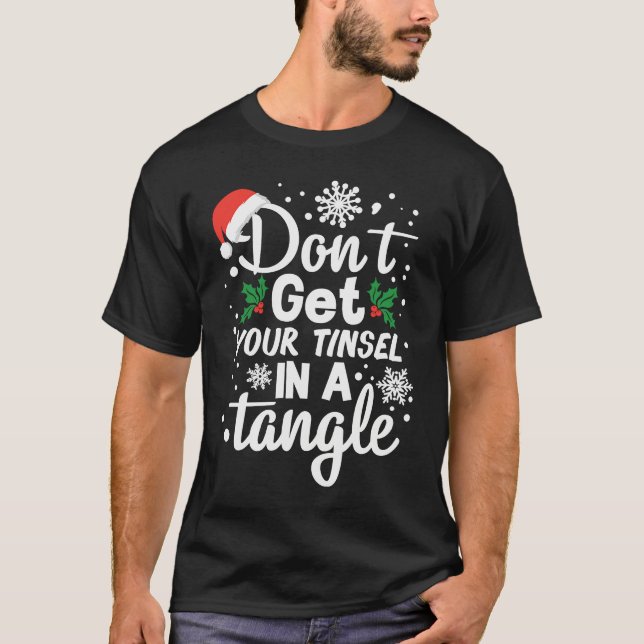 Don't Get Your Tinsel In A Tangle Xmas T-Shirt (Front)