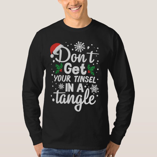 Don't Get Your Tinsel In A Tangle Xmas T-Shirt (Front)