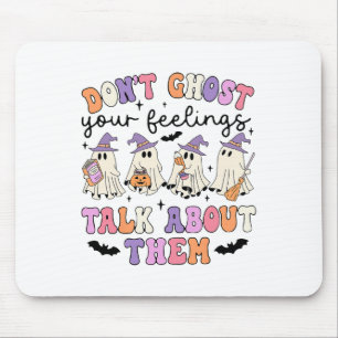 Don't Ghost Your Feeling Talk About Them Counselor Mouse Pad