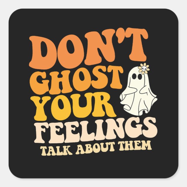 Don't Ghost Your Feelings Talk About Them Hallowee Square Sticker (Front)