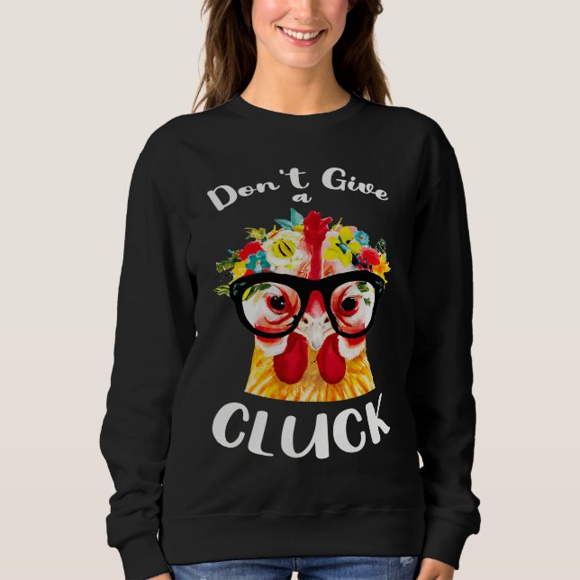 Don't Give a Cluck a  Chicken for Crazy Chicken La Sweatshirt (Front)