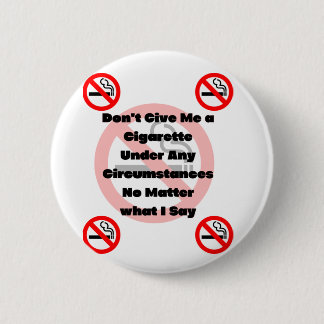 Don't Give Me a Cigaret no smoking Button