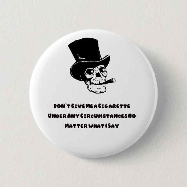 Don't Give Me a Cigarette funny skull Button (Front)
