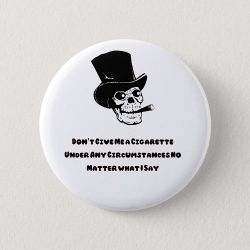 Dont Give Me a Cigarette funny skull Button