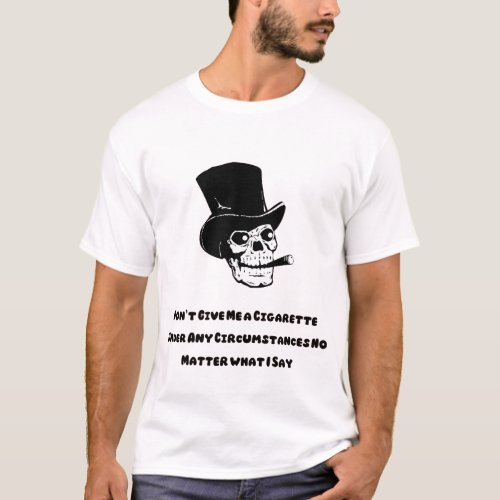 Dont Give Me a Cigarette funny skull T_Shirt