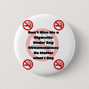 Don't Give Me a Cigarette no smoking Button
