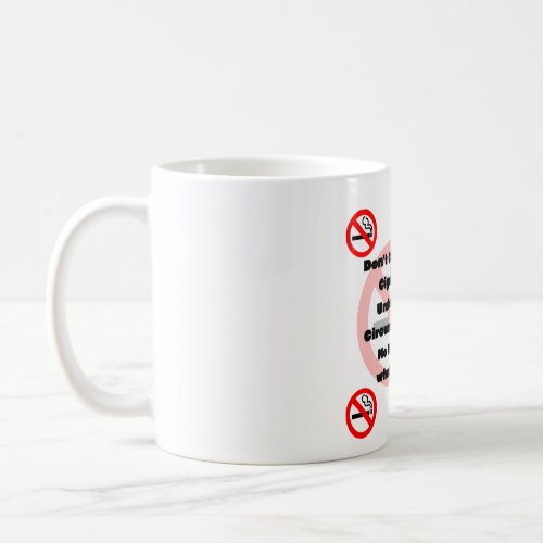 Dont Give Me a Cigarette no smoking Coffee Mug