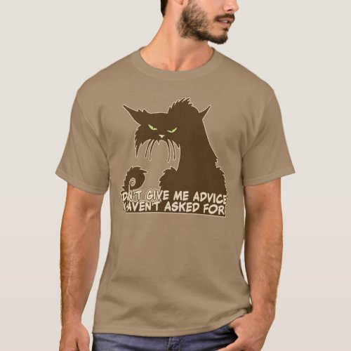 Dont Give Me Advice Angry Cat Saying dark T_Shirt
