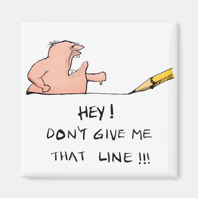 Don't Give Me That Line- Cartoon Magnet (Front)