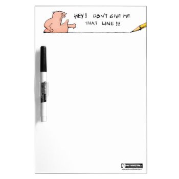 Don't Give Me That Line Dry Erase Board by BastardCard at Zazzle