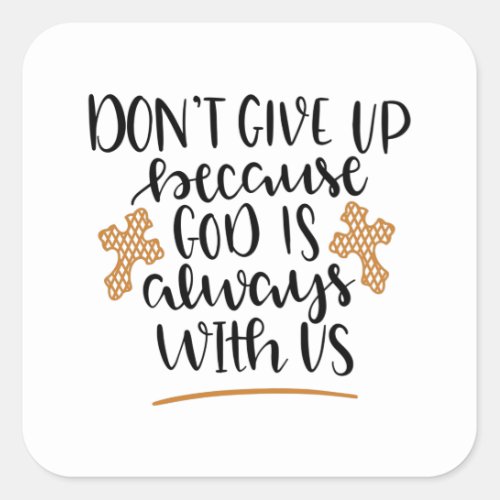 Dont give up because God is always with us Square Sticker