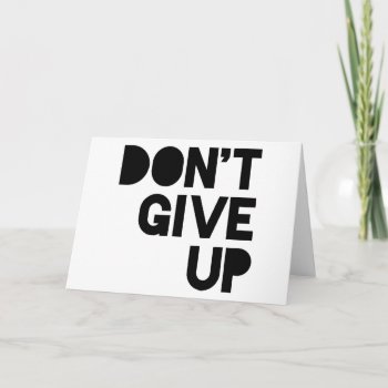 Don't Give Up Card by LabelMeHappy at Zazzle