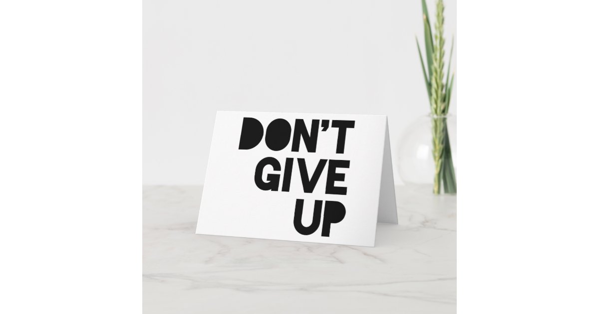 Don't Give Up Card | Zazzle