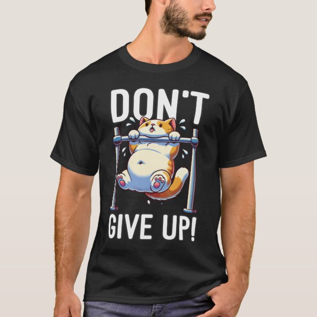 Don't Give Up - Cute Cat Workout Motivational T-Shirt (Front)