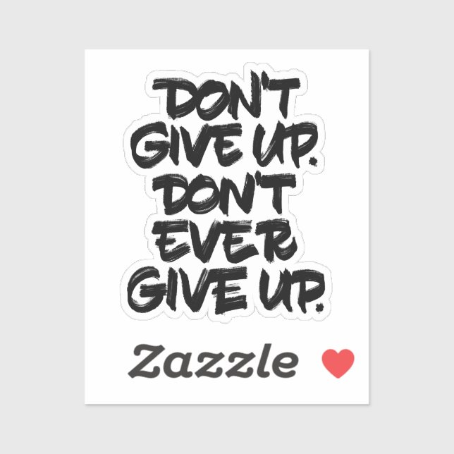 Don't Give Up. Don't Ever Give Up Sticker (Sheet)