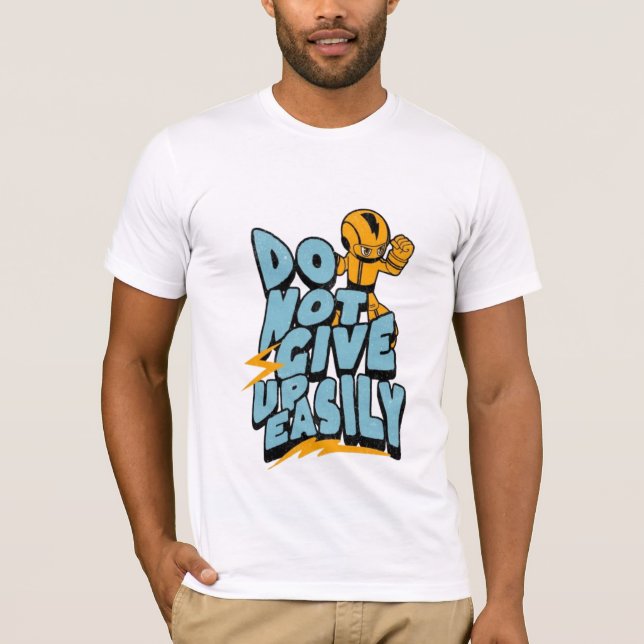 Don't give up easily motivational T-Shirt (Front)