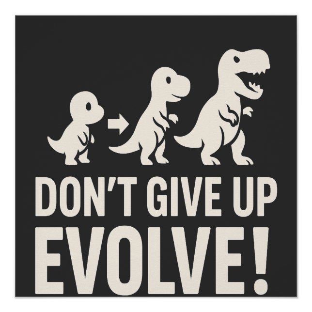 Don't GIve up Evolve - Bold Dinosaur Evolution  Poster (Front)