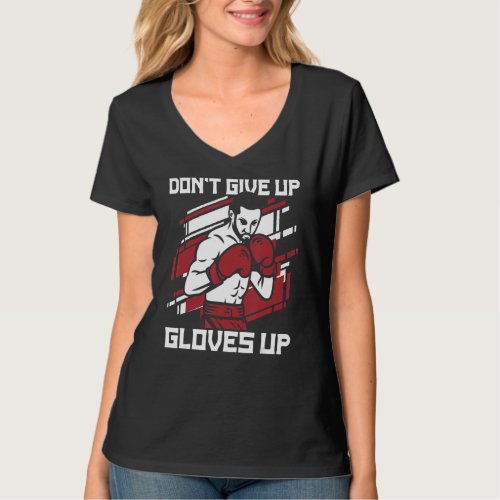 Dont Give Up Gloves Up Boxer Thai Boxer Kickboxer T_Shirt