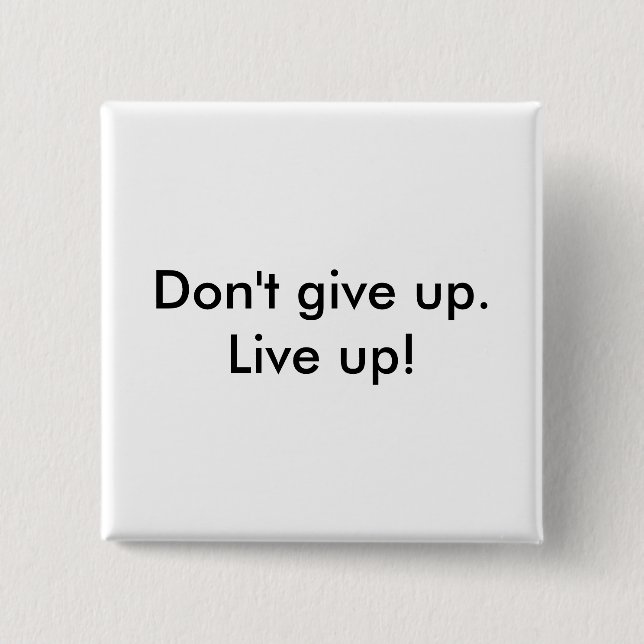 'Don't give up live up' Button (Front)