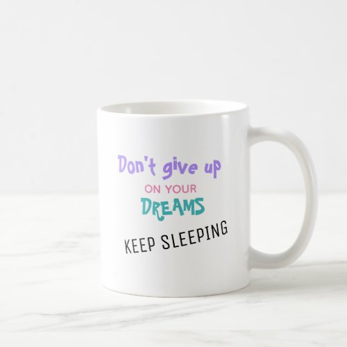 Dont Give Up On Your Dreams Funny Quote Cat Coffee Mug