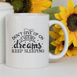 Don't Give Up On Your Dreams Funny Sarcastic Mug
