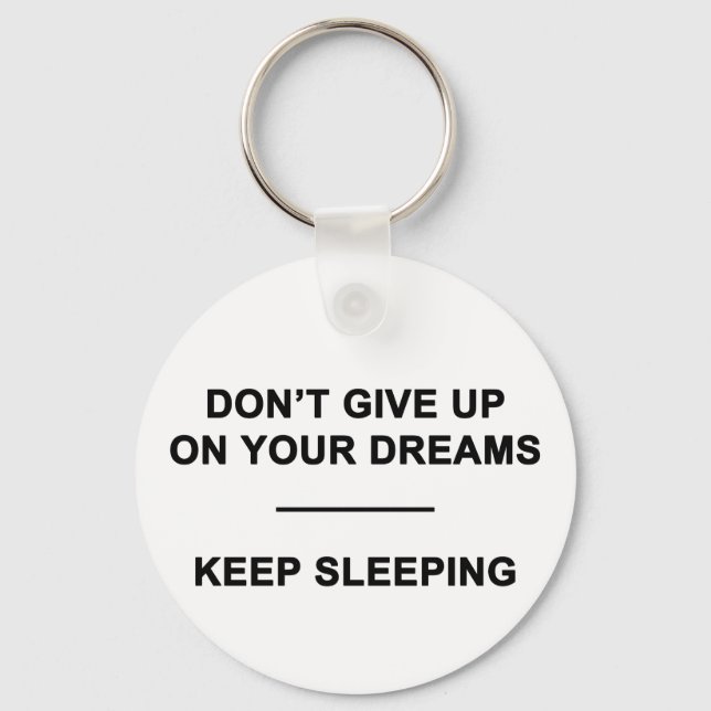 Don't Give Up on Your Dreams.  Keep Sleeping Keychain (Front)