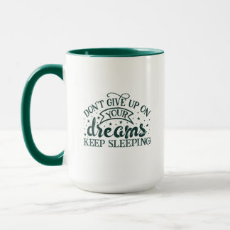 Don't Give Up On Your Dreams Keep Sleeping Mug