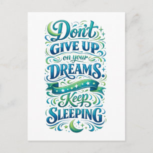 Don't Give Up on Your Dreams -- Keep Sleeping Postcard