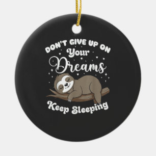Don't Give Up On Your Dreams Sloth T-Shirt Ceramic Ornament