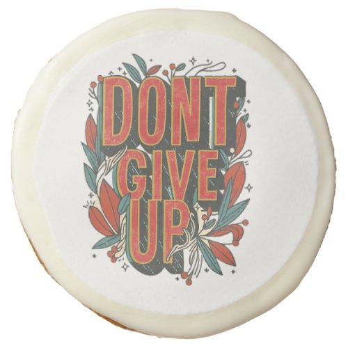 dont give up sugar cookie