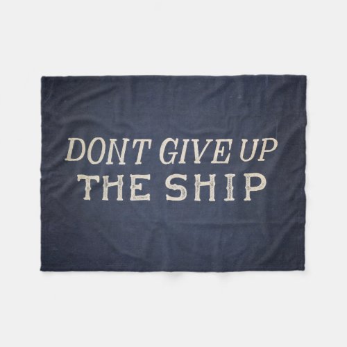 Dont Give Up The Ship Fleece Blanket