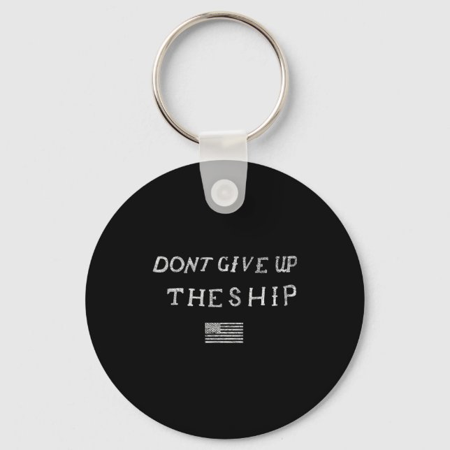 Dont Give Up The Ship Us Flag Don't Patriot Indepe Keychain (Front)