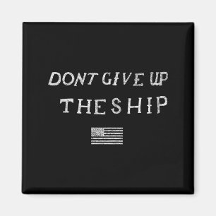 Dont Give Up The Ship Us Flag Don't Patriot Indepe Magnet