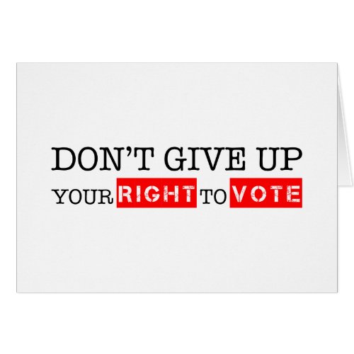 Dont Give Up Your Right to Vote Custom Colors