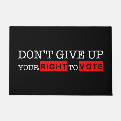 Dont Give Up Your Right to Vote Custom Colors Doormat