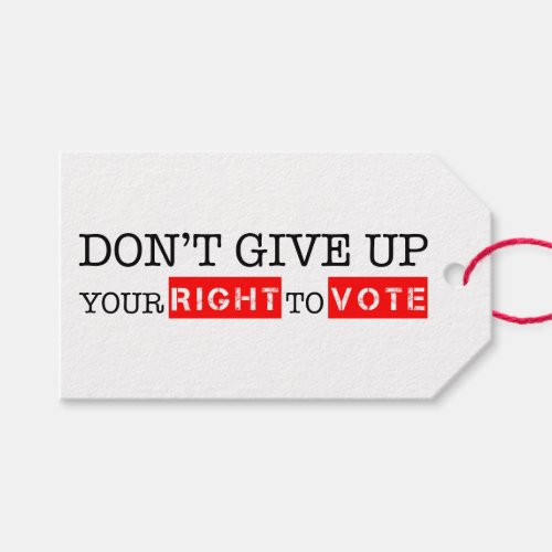 Dont Give Up Your Right to Vote Custom Colors Gift Tags