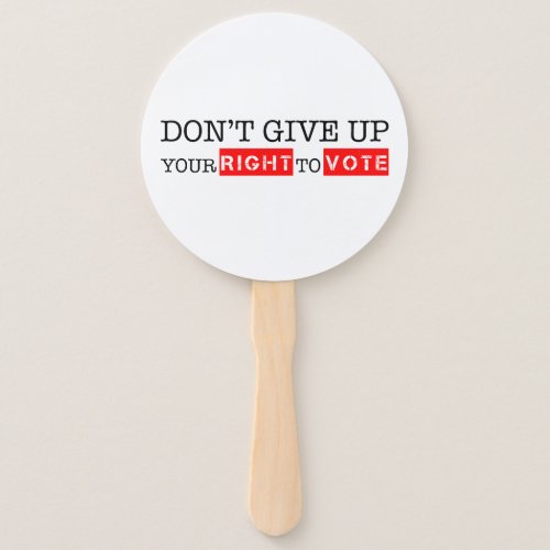 Dont Give Up Your Right to Vote Custom Colors Hand Fan