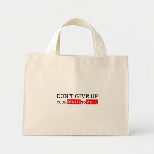 Dont Give Up Your Right to Vote Custom Colors Mini Tote Bag