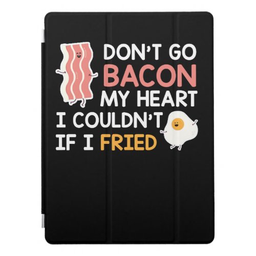 Dont Go Bacon Lover Heart Couldnt If I Fried iPad Pro Cover