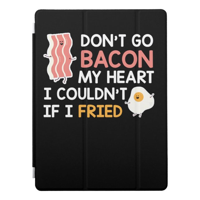 Dont Go Bacon Lover Heart Couldnt If I Fried iPad Pro Cover (Front)