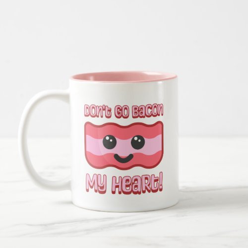 Dont go bacon my heart Cute bacon cartoon Two_Tone Coffee Mug