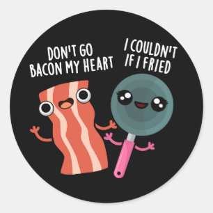 Don't Go Bacon My Heart Funny Cooking Pun Dark BG Classic Round Sticker