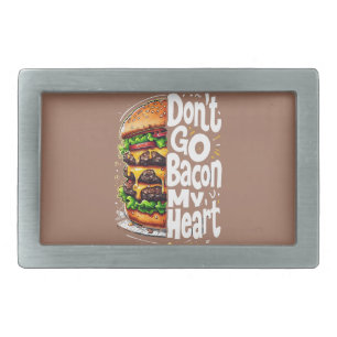 Don't Go Bacon My Heart Funny Food Pun Belt Buckle
