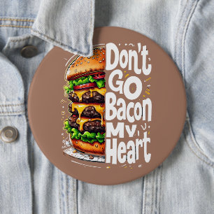 Don't Go Bacon My Heart Funny Food Pun Button