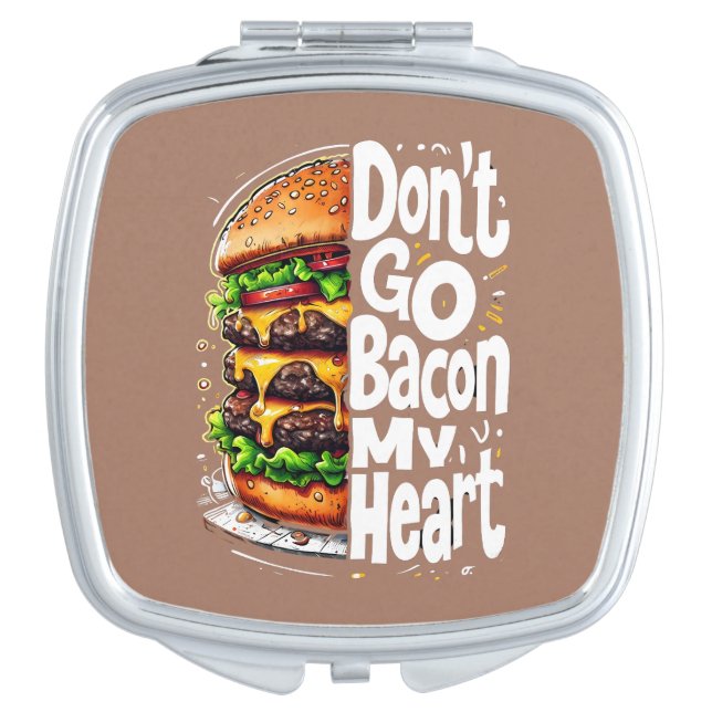 Don't Go Bacon My Heart Funny Food Pun Compact Mirror (Front)