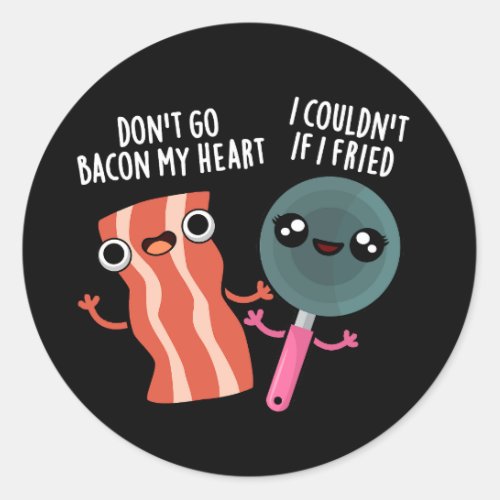 Dont Go Bacon My Heart Funny Food Pun Dark BG Classic Round Sticker