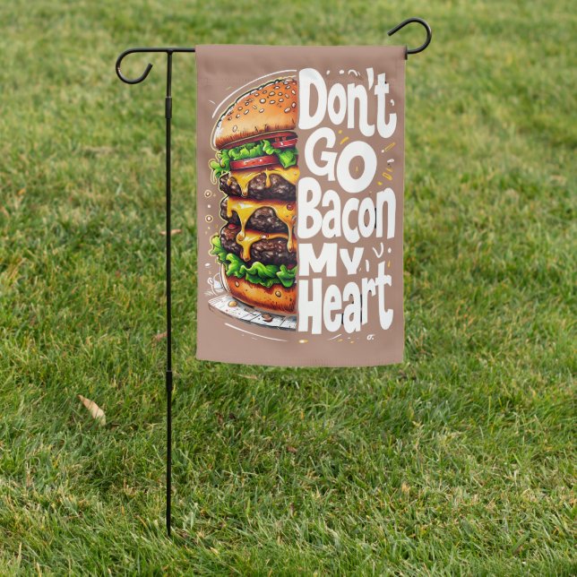 Don't Go Bacon My Heart Funny Food Pun Garden Flag (In SItu)