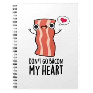 Don't Go Bacon My Heart Funny Food Pun Notebook